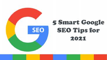 5 Smart Google SEO Tips for 2021