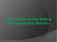 Enjoy Online Sports Betting at a Trustworthy Website PowerPoint PPT Presentation
