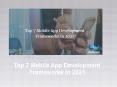 Top 7 Mobile App Development Frameworks in 2021 PowerPoint PPT Presentation