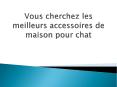 Vous cherchez les meilleurs accessoires de maison pour chat PowerPoint PPT Presentation