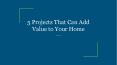 5 Projects That Can Add Value to Your Home PowerPoint PPT Presentation