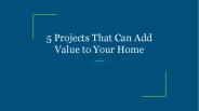 5 Projects That Can Add Value to Your Home