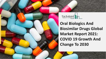 2021 Impact Of Covid-19 On The Oral Biologics And Biosimilars Market Growth And Trends