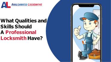 WHAT QUALITIES AND SKILLS SHOULD A PROFESSIONAL LOCKSMITH HAVE?