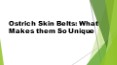 Ostrich Skin Belts: What Makes them So Unique PowerPoint PPT Presentation