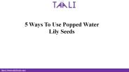 5 Ways To Use Popped Water Lily Seeds