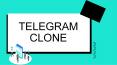 Telegram Clone - A Modern Day Messaging Application With High-End Security! PowerPoint PPT Presentation