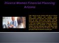 Divorce Women Financial Planning Arizona PowerPoint PPT Presentation