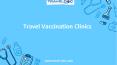 Find Travel Vaccination Clinics Near your UK city PowerPoint PPT Presentation