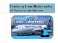 Featuring Aeromexico Airlines Cancellation & Refund Policy PowerPoint PPT Presentation