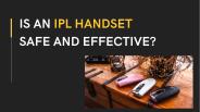 Is an IPL Handset Safe and Effective?