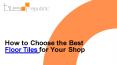 How to Choose the Best Floor Tiles for Your Shop PowerPoint PPT Presentation