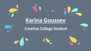Karina Goussev - Creative College Student