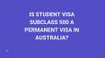 IS STUDENT VISA SUBCLASS 500 A PERMANENT VISA IN AUSTRALIA? PowerPoint PPT Presentation