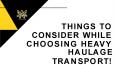 THINGS TO CONSIDER WHILE CHOOSING HEAVY HAULAGE TRANSPORT! PowerPoint PPT Presentation