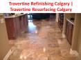 Travertine Refinishing Calgary | Travertine Resurfacing Calgary PowerPoint PPT Presentation