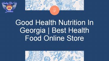 Good Health Nutrition In Georgia | Best Health Food Online Store