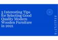 5 Interesting Tips for Selecting Good Quality Modern Wooden Furniture in 2021 (1) PowerPoint PPT Presentation