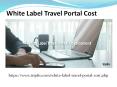 White Label Travel Portal Cost PowerPoint PPT Presentation