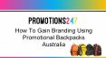 How to gain branding using promotional backpacks australia