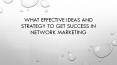 What Effective ideas and Strategy To get success in network marketing PowerPoint PPT Presentation
