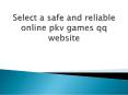 Select a safe and reliable online pkv games qq website PowerPoint PPT Presentation