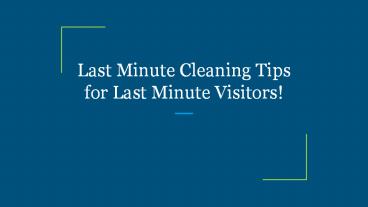 Last Minute Cleaning Tips for Last Minute Visitors!