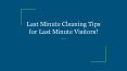 Last Minute Cleaning Tips for Last Minute Visitors! PowerPoint PPT Presentation