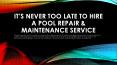 It’s never too late to hire a Pool Repair & Maintenance Service PowerPoint PPT Presentation