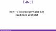 How To Incorporate Water Lily Seeds Into Your Diet PowerPoint PPT Presentation