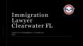 Immigration  Lawyer  Clearwater FL-  A Private Law Firm PowerPoint PPT Presentation
