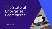 The State of Enterprise Ecommerce