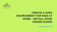 Create a Safe Environment for Kids at Home – Install Door Finger Guard PowerPoint PPT Presentation
