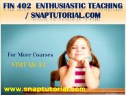 FIN 402 Enthusiastic Teaching / snaptutorial.com