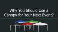 Why You Should Use a Canopy for Your Next Event PowerPoint PPT Presentation