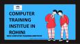 COMPUTER TRAINING INSTITUTE IN ROHINI