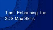 Tips | Enhancing the 3 ds max skills