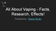 All About Vaping - Facts, Research, Effects!