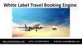 White Label Travel Booking Engine | White Label Travel Portal PowerPoint PPT Presentation
