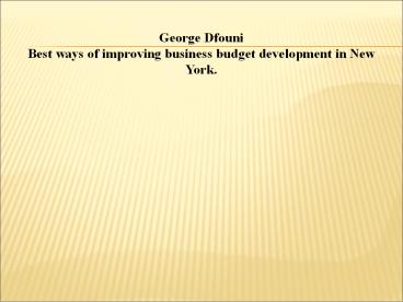 George Dfouni's business budget development practice in New York