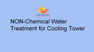 NON-Chemical Water Treatment for Cooling Tower