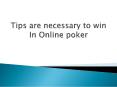 Tips are necessary to win In Online poker PowerPoint PPT Presentation