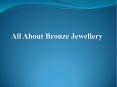 All About Bronze Jewellery PowerPoint PPT Presentation