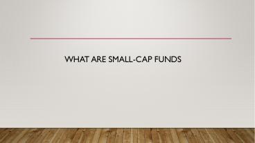 What are Small-cap Funds?