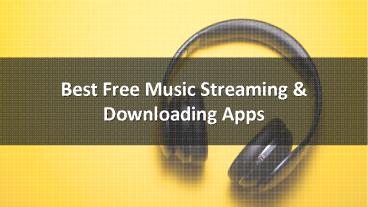 Best Free Music Streaming & Downloading Apps