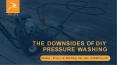 The downsides of DIY pressure washing | Tips from the experts PowerPoint PPT Presentation