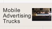 Why there is need of mobile advertising trucks?