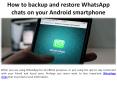 On an Android device how do you back up and restore WhatsApp conversations? PowerPoint PPT Presentation