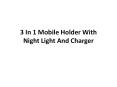 3 In 1 Mobile Holder With Night Light And Charger PowerPoint PPT Presentation