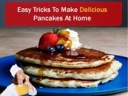 Easy Tricks To Make Delicious Pancakes At Home